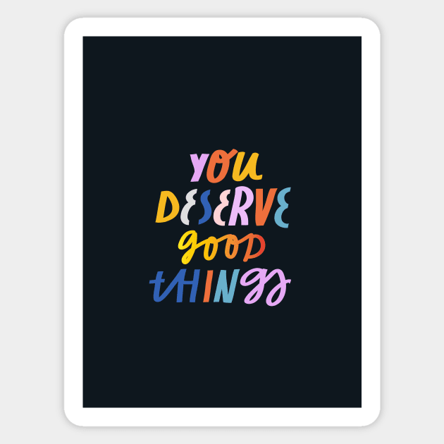 You deserve good things Sticker by juliealex